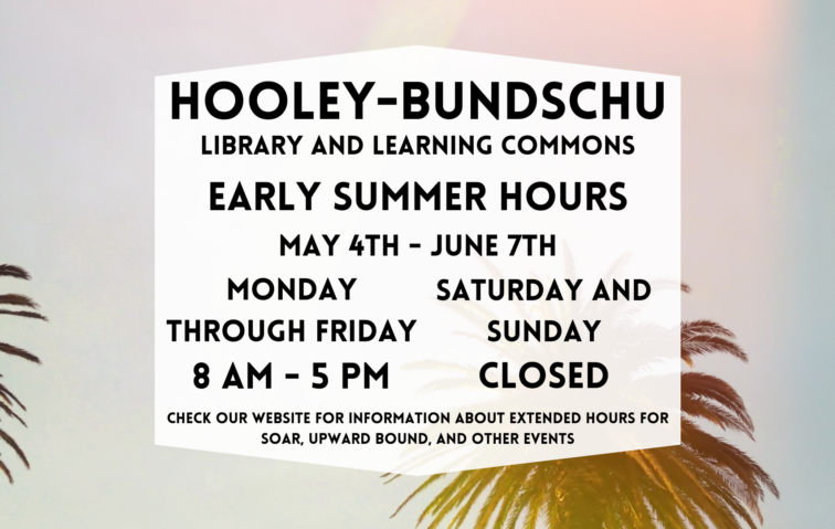 The Hooley-Bundschu Library & Learning Commons early summer (May 4 to June 7) hours are as follows: 8 AM to 5 PM Monday through Friday, closed Saturday and Sunday.